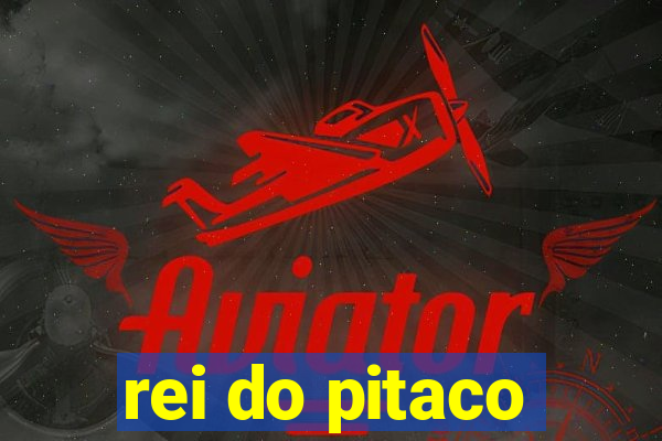 rei do pitaco